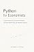 Python for Economists: Causal Inference, Structural Models, and Real-World Policy & Market Analysis: A Comprehensive Guide