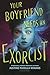 Your Boyfriend Needs an Exorcist