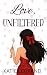Love, Unfiltered (The Unfiltered Love Series)