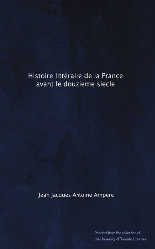 Histoire littéraire de la France avant le douzieme siecle (French Edition)