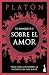 El banquete o sobre el amor: Guía para entender la naturaleza del amor / The Symposium, or On Love: A Guide to Understanding the Nature of Love (Spanish Edition)