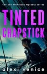 Tinted Chapstick: A Legal Crime Thriller with a Slow-Burn Romance (The San Francisco Mystery Series Book 4)