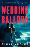 Wedding Balloon: A Legal Crime Thriller with a Slow-Burn Romance (The San Francisco Mystery Series Book 8)