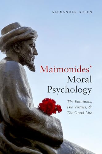 Maimonides' Moral Psychology: The Emotions, The Virtues, and The Good Life (Hardcover)