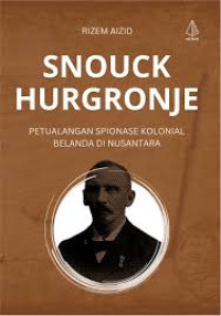 Snouck Hurgronje: Petualangan Spionase Kolonial Belanda di Nusantara