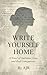 WRITE YOURSELF HOME: A Nove...