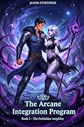 The Arcane Integration Program: Book 5 – The Forbidden Amplifier: A Mage Academy Light Harem Fantasy Adventure