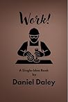 Work! (Single Idea Maintenance and Reliability Books)
