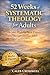 52 Weeks of Systematic Theology for Adults: A Calm, Week-by-Week Journey Through Christian Belief (The Systematic Theology Series Book 3)