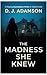 The Madness She Knew