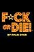 F*CK OR DIE!™ by Ryan Dyer