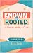 Known & Rooted: A Woman's I...