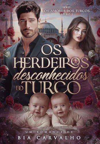 Os Herdeiros Desconhecidos do Turco (Os Amores dos Turcos Livro 1) (Portuguese Edition)