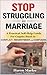 STOP STRUGGLING IN MARRIAGE: A PRACTICAL SELF-HELP GUIDE FOR COUPLES STUCK IN CONFLICT, RESENTMENT, AND CONFUSION (The Pattern Breaker Series)