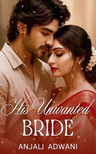 His Unwanted Bride: A Billionaire Arranged Marriage Indian Romance (The Sacred Ties Book 2)