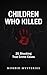 Children Who Killed: 25 Shocking True Crime Cases