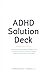 The ADHD Solution Deck: A p...