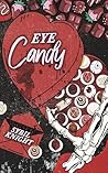 Eye Candy: A Dark Romcom Eye Candy: A Dark Romcom