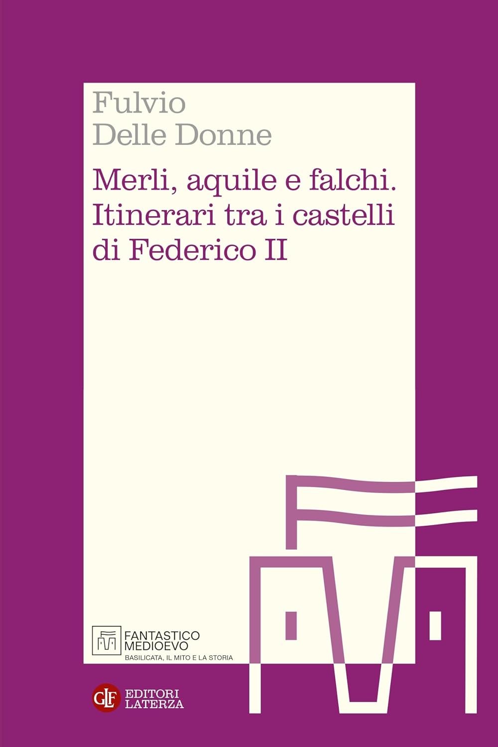 Merli, aquile e falchi: Itinerari tra i castelli di Federico II (Paperback)