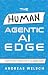 The HUMAN Agentic AI Edge: ...