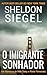 O Imigrante Sonhador: Um Romance de Mike Daley e Rosie Fernandez (Um Romance da Série Mike Daley e Rosie Fernandez Livro 11) (Portuguese Edition)