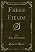 Fresh Fields (Classic Reprint)