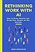 Rethinking Work with AI: How to Drive Results and Bring Your People on the Journey