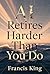 AI Retires Harder Than You Do by Francis King