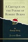 A Critique on the Poems of Robert Burns (Classic Reprint)