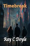 Timebreak by Ray C Doyle