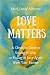 Love Matters: A Christian Guide to Staying in Love or Falling in Love Again With Your Partner