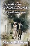 Such Low Connections: A Pride and Prejudice Variation (Darcy and Elizabeth Variations) Such Low Connections: A Pride and Prejudice Variation (Darcy and Elizabeth Variations)