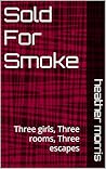 Sold For Smoke: Three girls, Three rooms, Three escapes