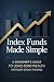 Index Funds Made Simple: A ...