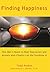 Finding Happiness: One Man's Quest to Beat Depression and Anxiety and --Finally--Let the Sunshine In