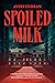 Spoiled Milk: A Novel