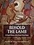 Behold the Lamb: A Visual W...