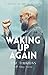 Waking Up Again: A Journey ...