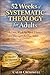 52 Weeks of Systematic Theology for Adults by Caleb Crosswell