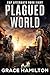 Plagued World: A Post-Apocalyptic EMP Saga Filled With Fascinating Characters & Prepper Info (EMP Aftermath Book 8)