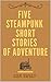 Five Steampunk Short Storie...