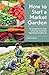 How to Start a Market Garden by Kate Collyns