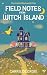 Field Notes from Witch Isla...