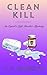 Clean Kill: An Egret's Loft Cozy Murder Mystery (Egret's Loft Murder Mysteries Book 5)