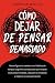 Cómo dejar de pensar demasi...