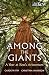 Among the Giants: A Year at...
