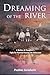 Dreaming of the River: A Mother and Daughter’s Fight for Survival during the Holocaust (Holocaust Survivor True Stories)