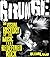Grunge!: The Story of the Music That Redefined Rock