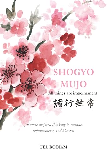 Shogyo Mujo : Japanese-inspired thinking to embrace impermanence and blossom (Kindle Edition)