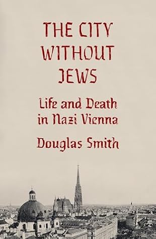The City Without Jews: Life and Death in Nazi Vienna